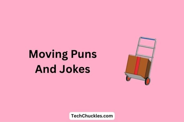 Moving Puns And Jokes That Make Relocation Fun and Funny