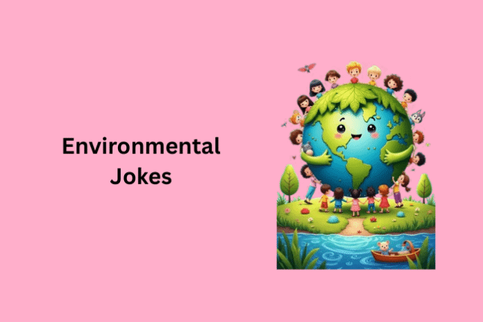 Environmental Jokes Environmental Jokes